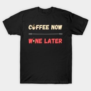 Coffee Now Wine Later T-Shirt